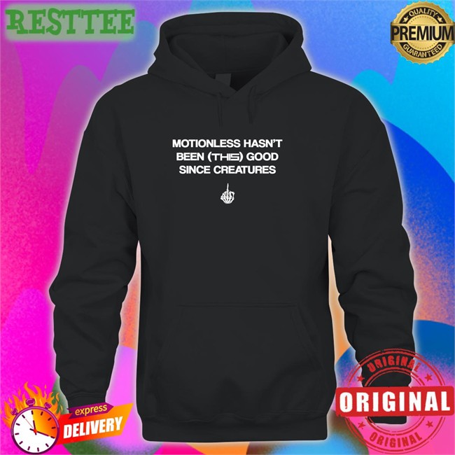 Motionless Still Sucks Motionless Hasn't Been This Good Since Creatures Hoodies Motionless In White Merch Motionless Still Sucks Motionless In White Merch Motionless Hasn't Been This Good Since Creatures Shirt