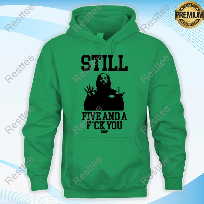 Grip Still Tee Still Five And A Fuck You Grip Shirts