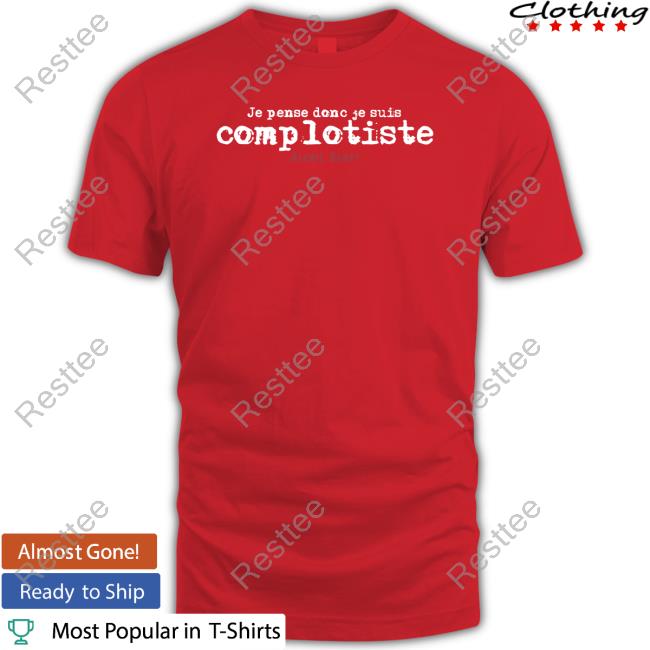 Je Pense Donc Je Suis Complotiste Alexis Haupt Shirt