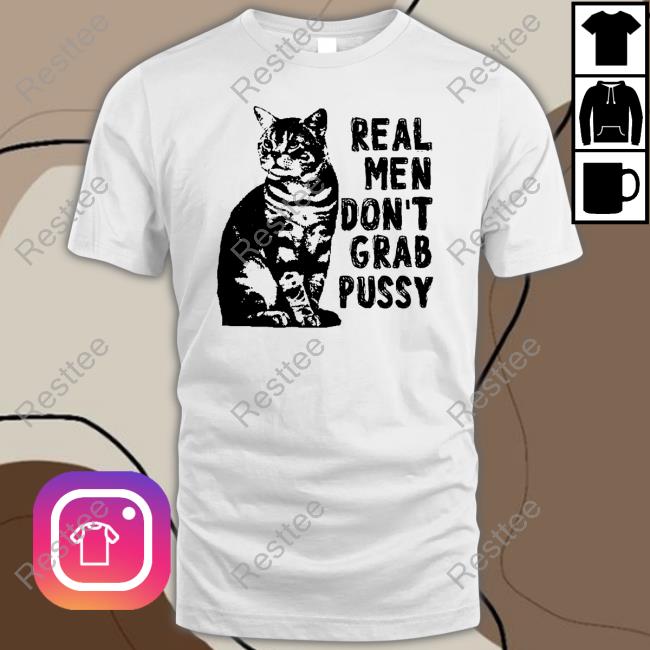Official Real Men Don't Grab Pussy Tee