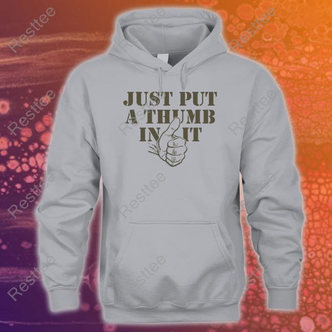Just Put A Thumb In It Hooded Sweatshirt