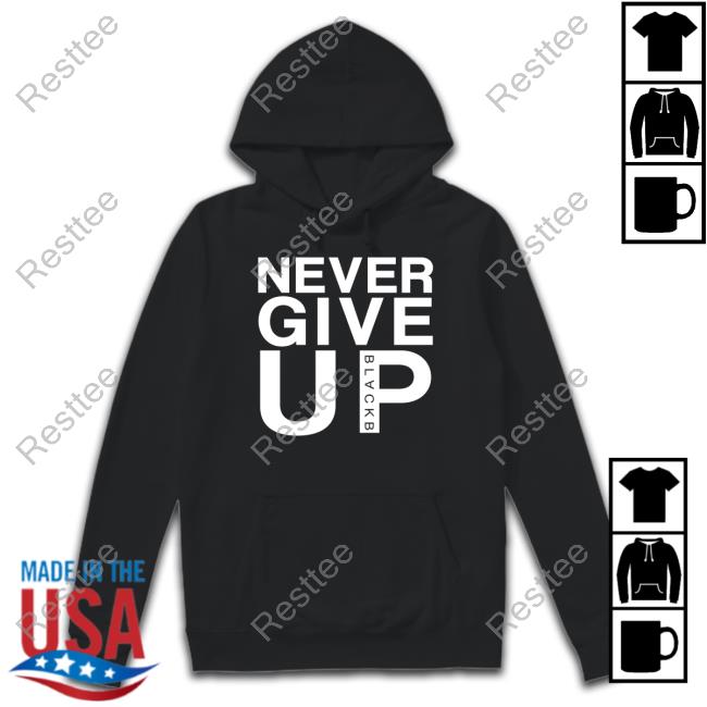 Never Give Up Black B T Shirts
