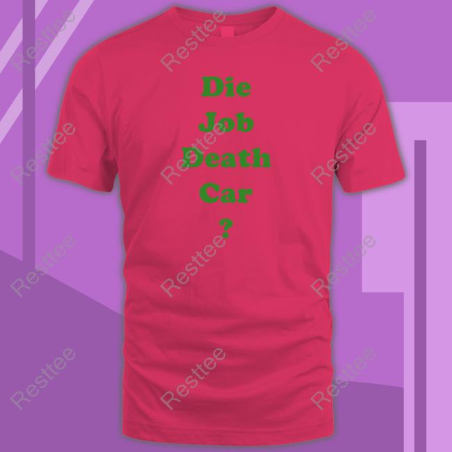 Die Job Death Car Shirt Die Job Death Car Shirt Eichan_GZ