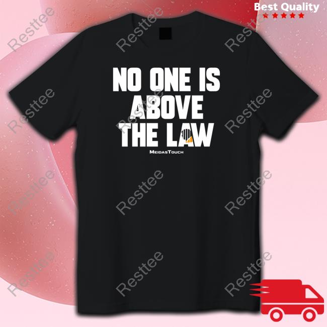 Meidastouch No One Is Above The Law Shirts Trump