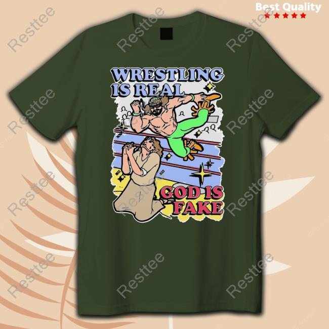 Shirts That Go Hard Wrestling Is Real God Is Fake T Shirt Shirts That Go Hard Wrestling Is Real God Is Fake Tee