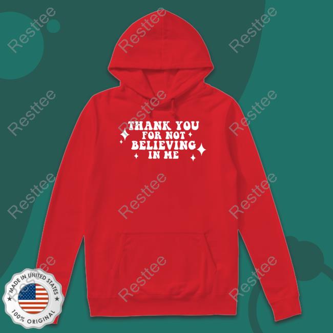 Thank You For Not Believing In Me Hoodie