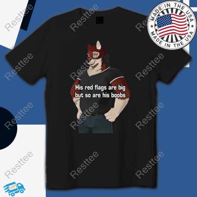 Official His Red Flags Are Big But So Are His Boobs T Shirt