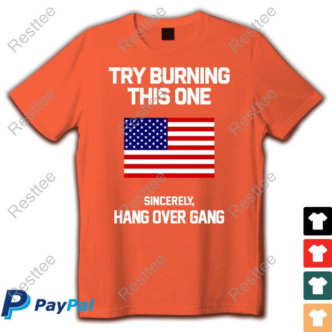 Try Burning This One Sincerely Hang Over Gang Tee Shirt Tom Macdonald