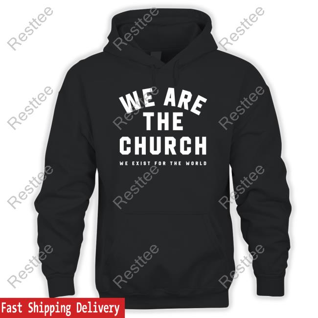 Official Life Church Merch We Are The Church We Exist For The World T Shirt