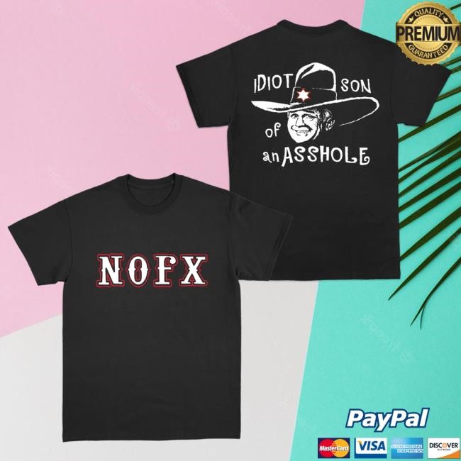 Official Nofx Merch Store Nofx Idiot Son of A Hot Shirt