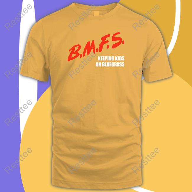 Official BMFS Keeping Kids On Bluegrass Hoodie BMFS Keeping Kids On Bluegrass T Shirts
