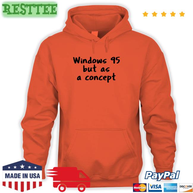 Windows 95 But As A Concept Shirts Cathode Ray Dude Windows 95 But As A Concept Shirt