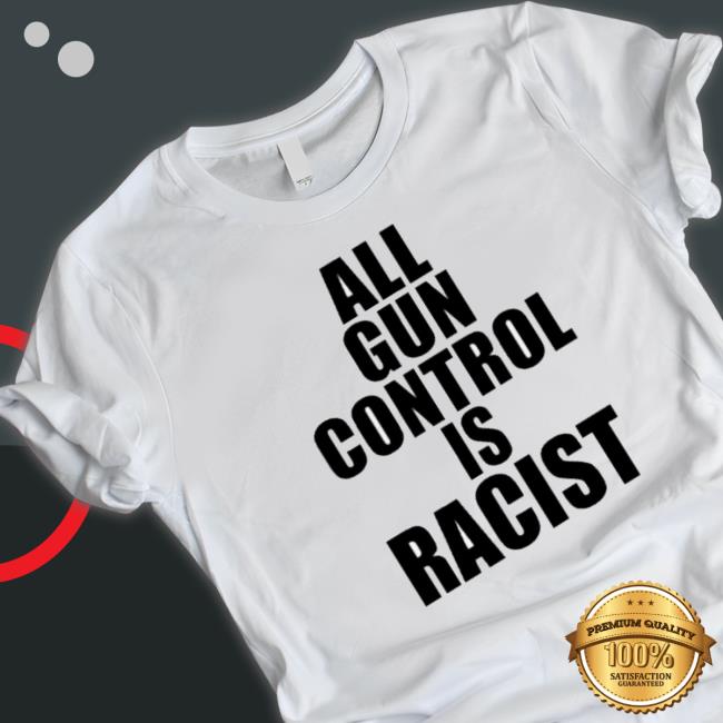 Official All Gun Control Is Racist Hooded Sweatshirt Official All Gun Control Is Racist Classic Shirt