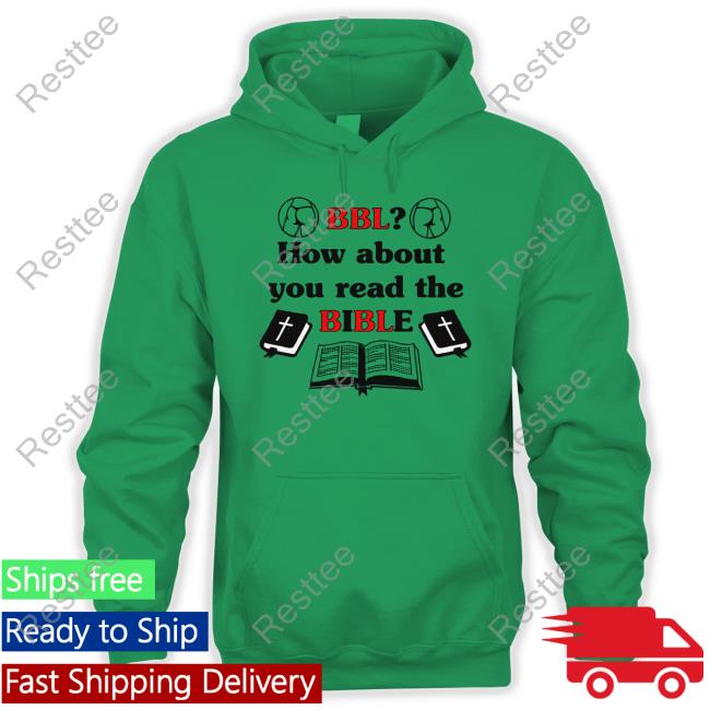 BBL How About You Read The Bible Tee Shirt BBL How About You Read The Bible Hoodie