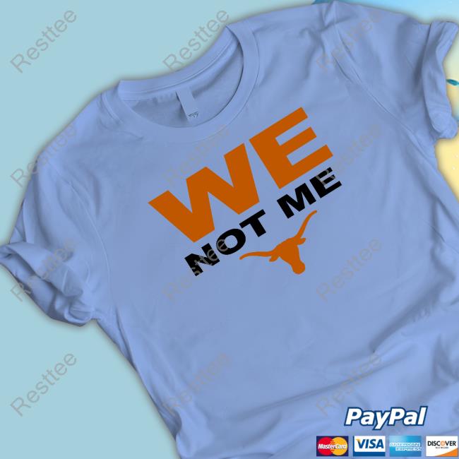 Texas Longhorns We Not Me T Shirts Official Texas Longhorns We Not Me Shirts
