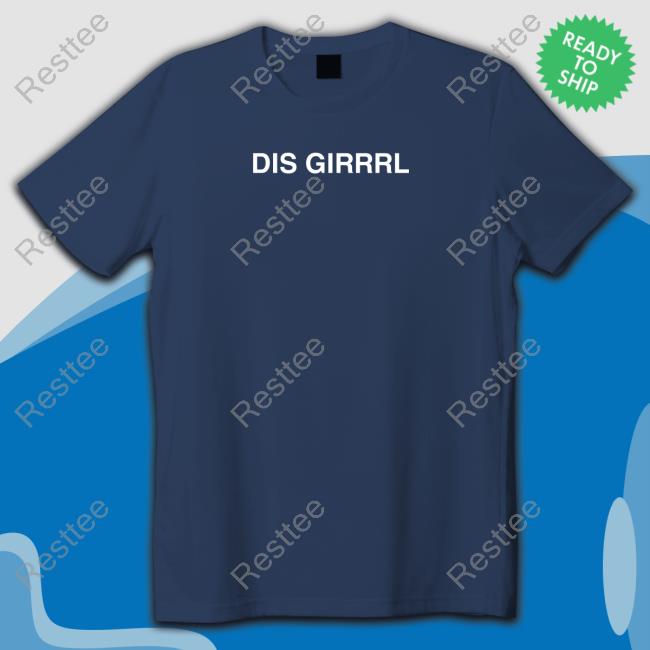 Dis Girrrl Sweatshirt Official Dis Girrrl T Shirt