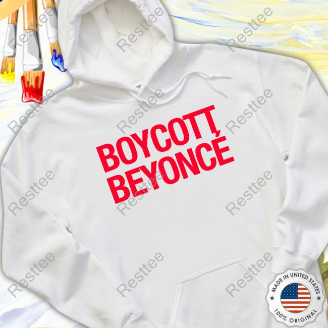 Official Boycott Beyoncé Hoodie Boycott Beyoncé Limited Edition Hoodie