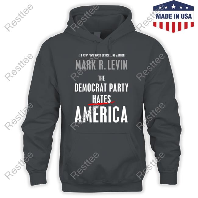 Mark R. Levin The Democrat Party Hates America Shirt Mark R. Levin The Democrat Party Hates America Shirt