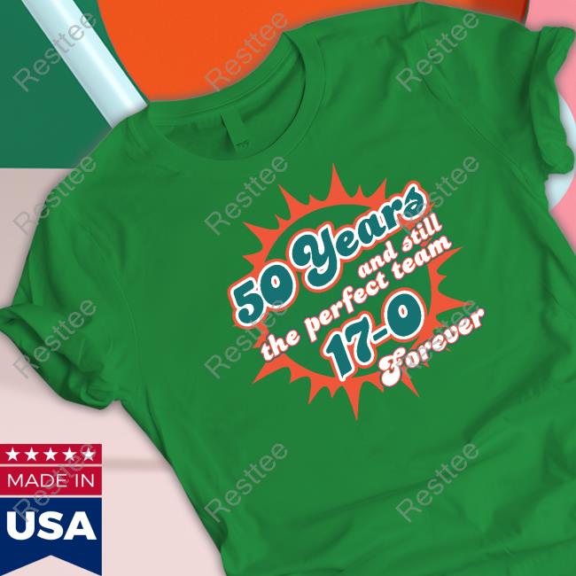 50 Years And Still The Perfect Team 17-0 Forever Shirts Barstool Sports 50 Years And Still The Perfect Team 17-0 Forever Shirt