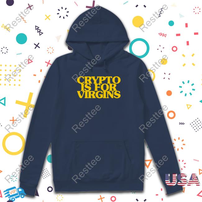 Official Crypto Is For Virgins Hoodie Bonfire Merch Shirts That Go Hard Crypto Is For Virgins Shirt