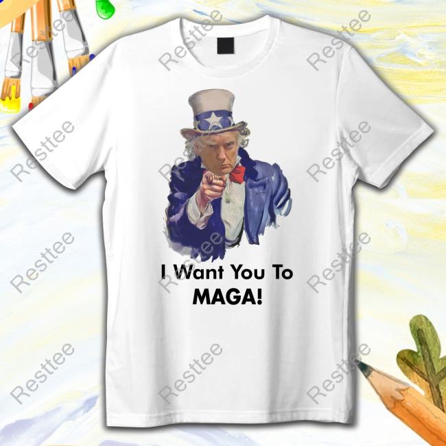Donald Trump I Want You To Maga Shirt