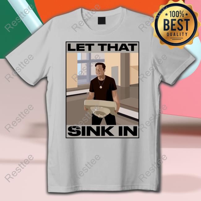 Official Elon Musk Let That Sink In shirt Elon Musk Let That Sink In shirts