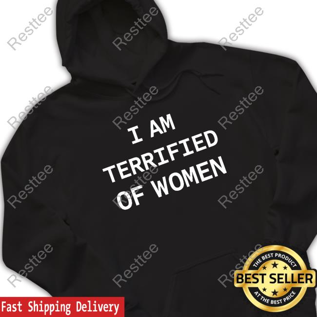 Official I Am Terrified Of Women Tee Shirt