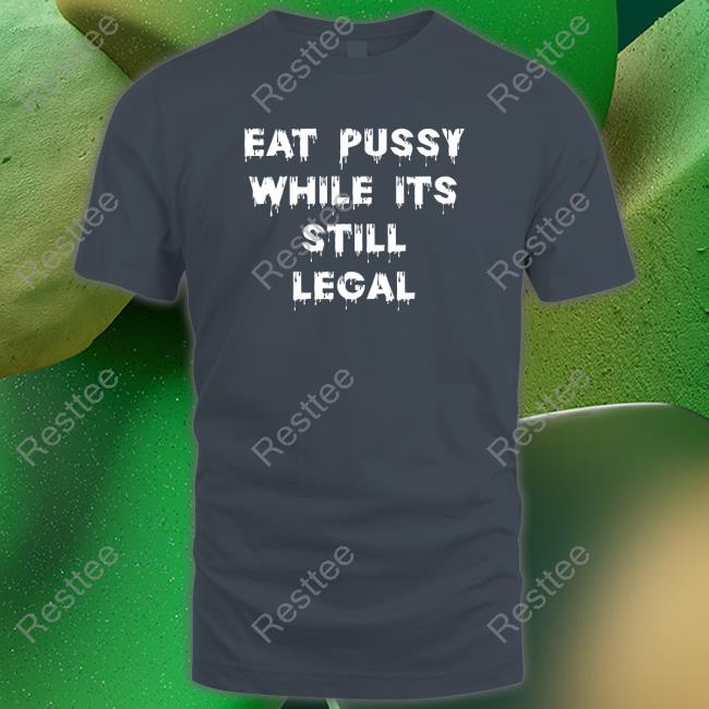 Shirts That Go Hard Eat Pussy While Is Still Legal Sweatshirt Shirtsthtgohard Shirts That Go Hard Eat Pussy While Is Still Legal Hoodie Shirtsthtgohard