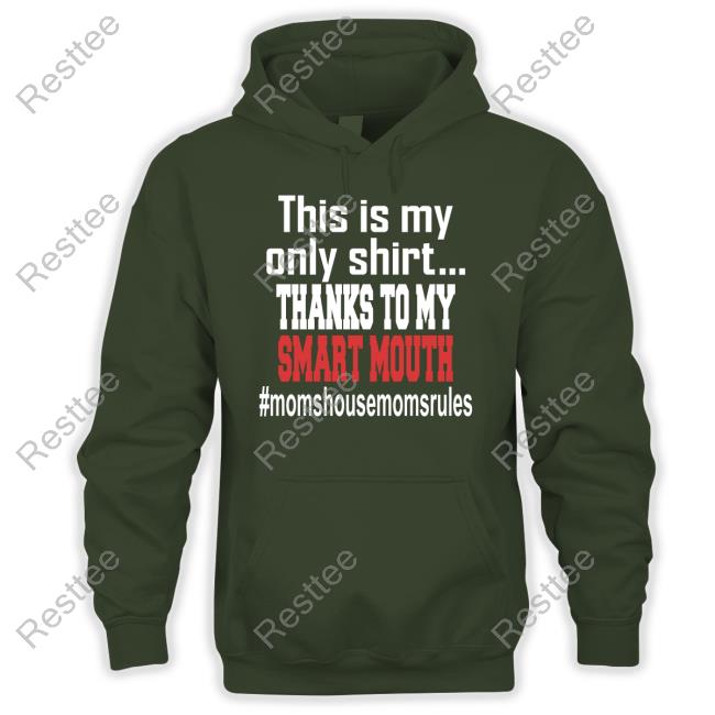 This Is My Only Shirt Thanks To My Smart Mouth #Momshousemomsrules Tee Shirt Official This Is My Only Shirt Thanks To My Smart Mouth Shirt