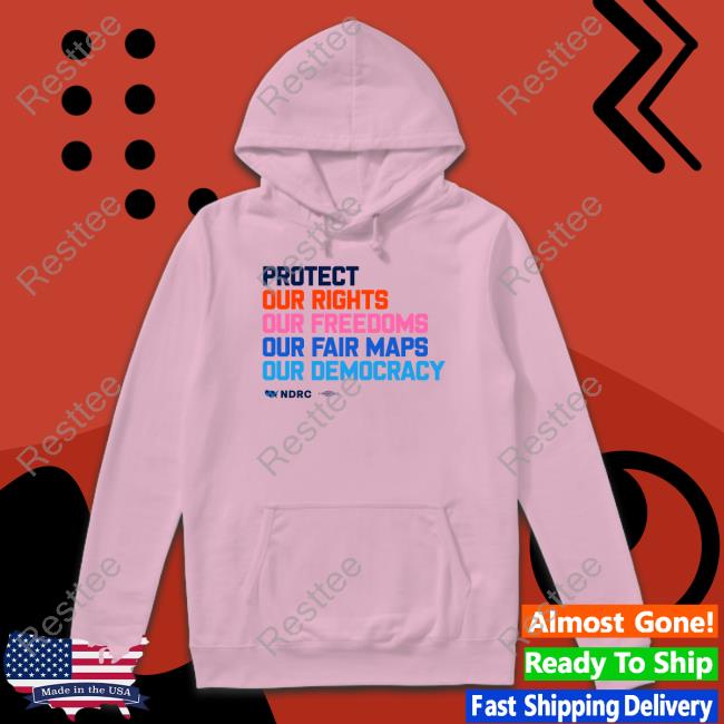 Protect Our Rights Our Freedoms Our Fair Maps Our Democracy Sweatshirts