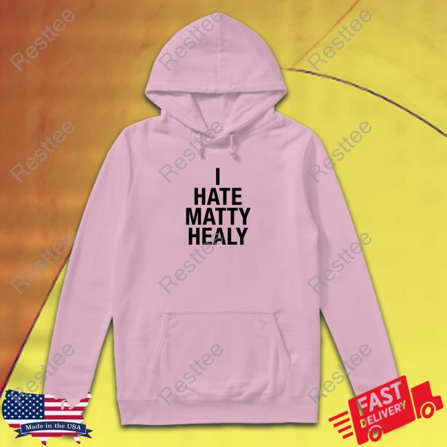I Hate Matty Healy Shirt Fan Melanie Alrightbabyy
