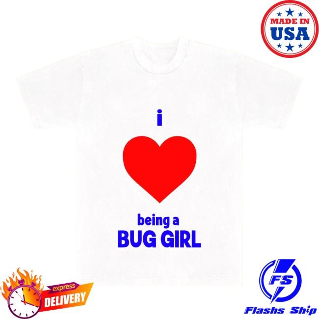 Bug Girl I Love Being a Bug Girl Shirt Bug Girl Merch