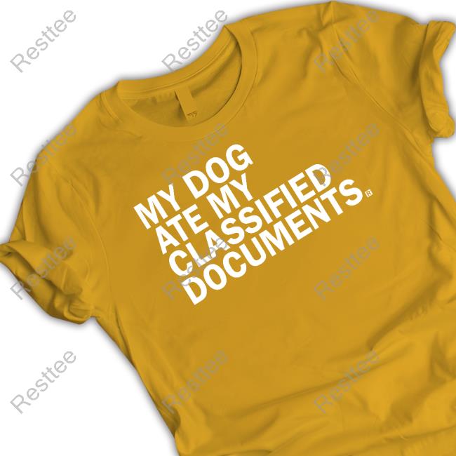 My Dog Ate My Classified Documents Tee Shirt My Dog Ate My Classified Documents New Tee