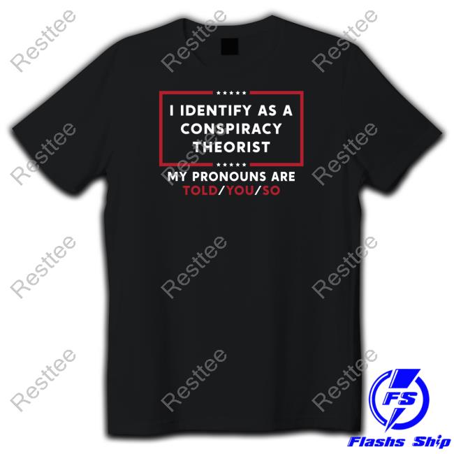 I Identify As A Conspiracy Theorist Shirt Black