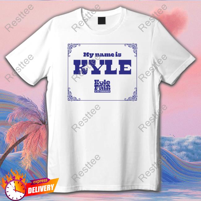 Kyle Fair A Tex Travaganza My Name Is Kyle Tee Shirt