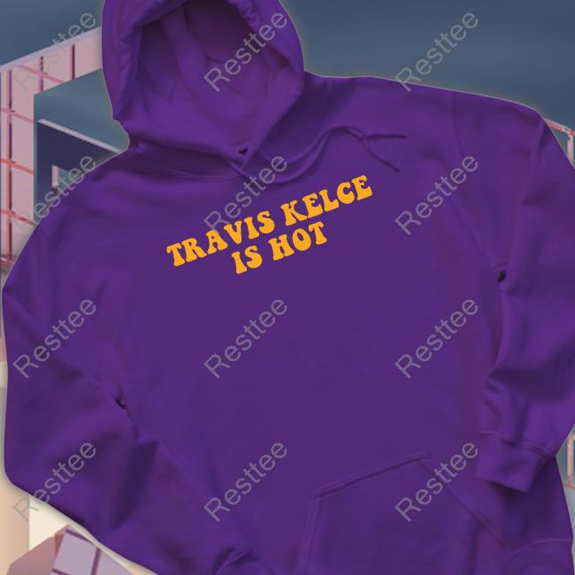 Travis Kelce Is Hot Shirt Barstool Sports Store Travis Kelce Is Hot Long Sleeve Tee