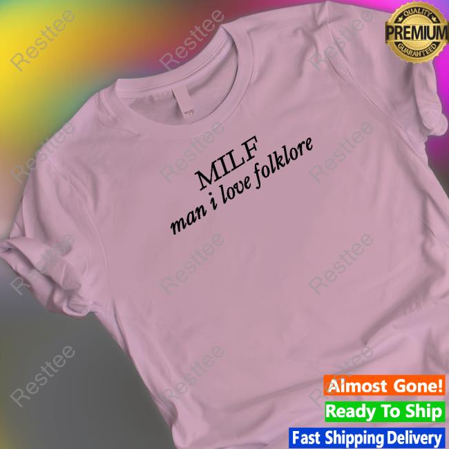 Milf Man I Love Folklore Shirt