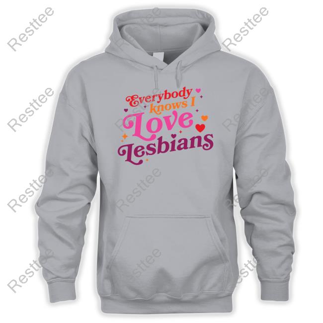 Everybody Knows I Love Lesbians Hoodie Everybody Knows I Love Lesbians Hoodies