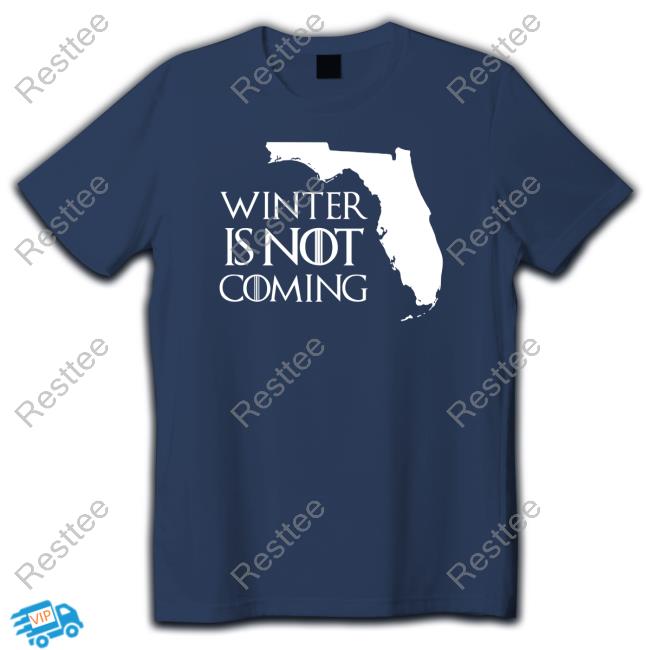 Winter Is Not Coming Florida Shirt