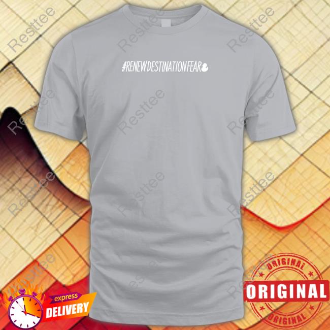 Renew Destination Fear Long Sleeve Tee Fear Gear Shop Renew Destination Fear Tee Shirt Dakota Laden