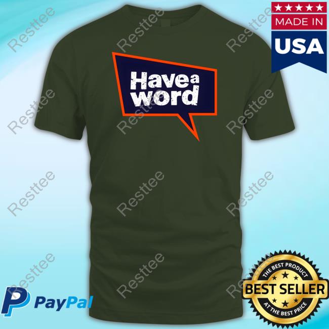 Have A Word Pod Store Have A Word Large Logo Shirt Official Have A Word Large Logo Hoodie