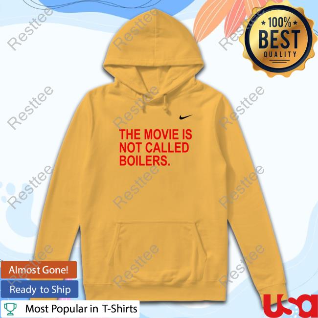 The Movie Is Not Called Boilers Tee Shirt The Movie Is Not Called Boilers Long Sleeve T Shirt