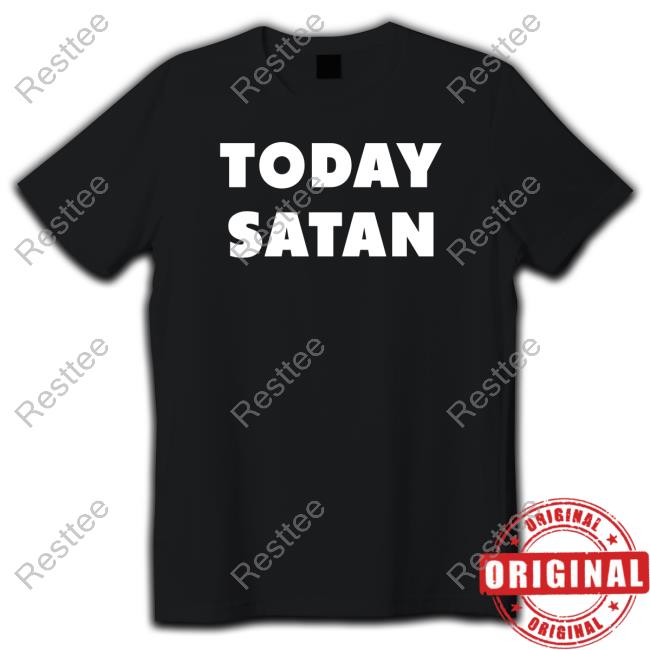 Shirts That Go Hard Today Satan Shirt