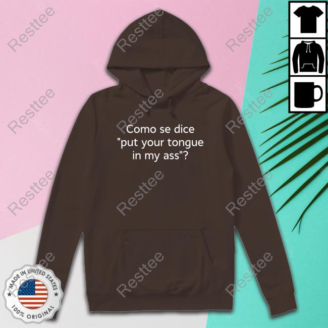 Como Se Dice Put Your Tongue In My Ass T Shirt