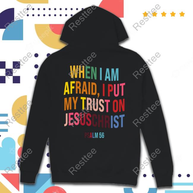 When I Am Afraid, I Put My Trust On JesusChrist T-Shirt