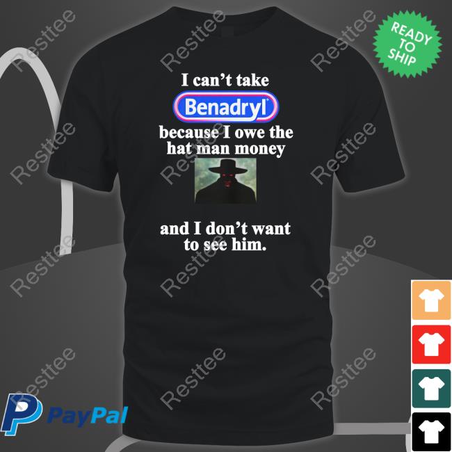 I Can't Take Benadryl Shirt