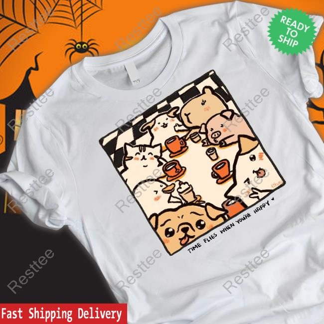 Time Flies When You're Happy Tee Shirt