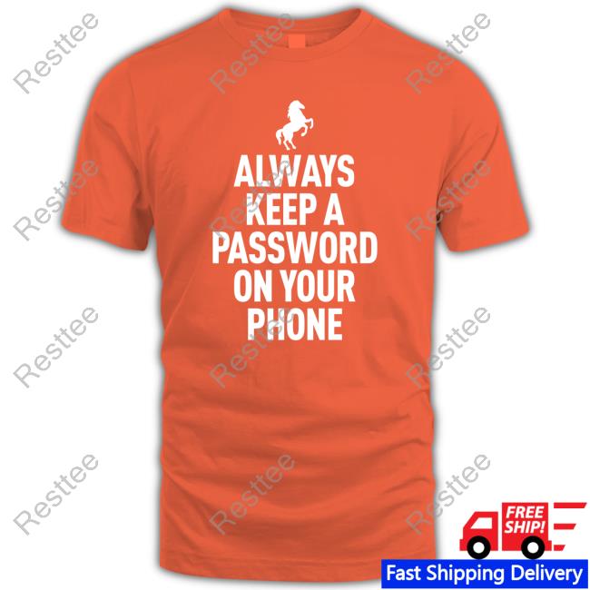 Horse Video Orange Always Keep A Password On Your Phone Tee