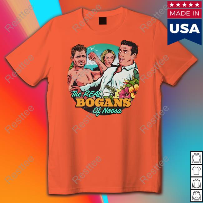 The Real Bogans Of Noosa Shirts