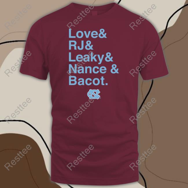 Love And Rj And Leaky And Nance And Bacot Shirt